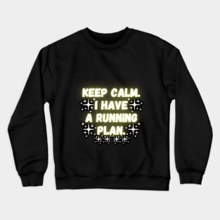 Keep Calm. I Have A Running Plan. Crewneck Sweatshirt